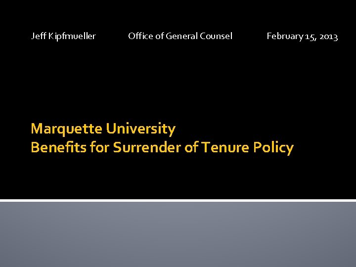 Jeff Kipfmueller Office of General Counsel February 15, 2013 Marquette University Benefits for Surrender