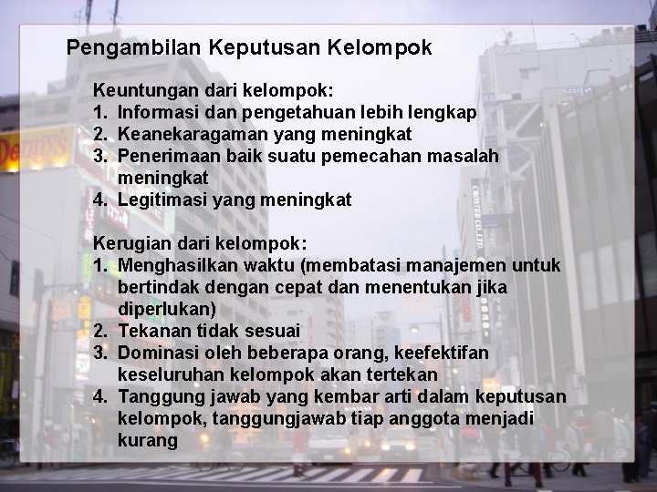 Pengambilan Keputusan Kelompok Keuntungan dari kelompok: 1. Informasi dan pengetahuan lebih lengkap 2. Keanekaragaman