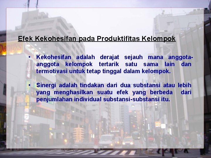 Efek Kekohesifan pada Produktifitas Kelompok • Kekohesifan adalah derajat sejauh mana anggota kelompok tertarik