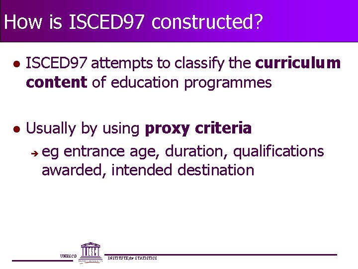How is ISCED 97 constructed? l ISCED 97 attempts to classify the curriculum content