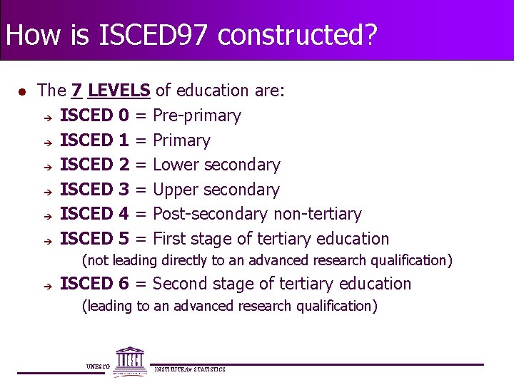 How is ISCED 97 constructed? l The 7 LEVELS of education are: è ISCED