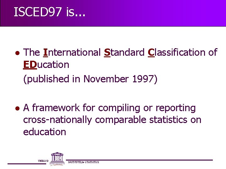 ISCED 97 is. . . l The International Standard Classification of EDucation (published in