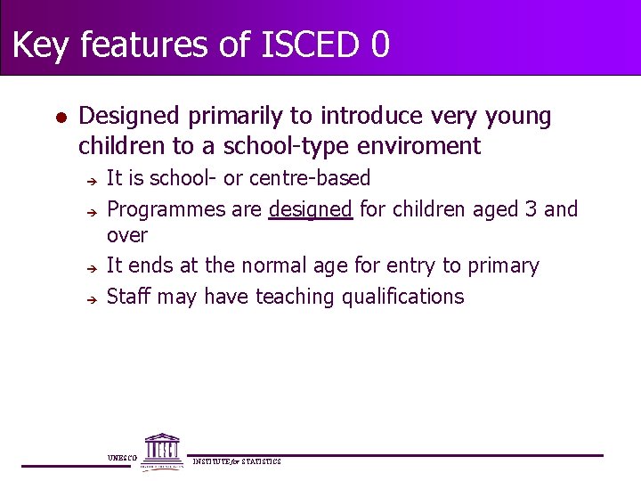 Key features of ISCED 0 l Designed primarily to introduce very young children to