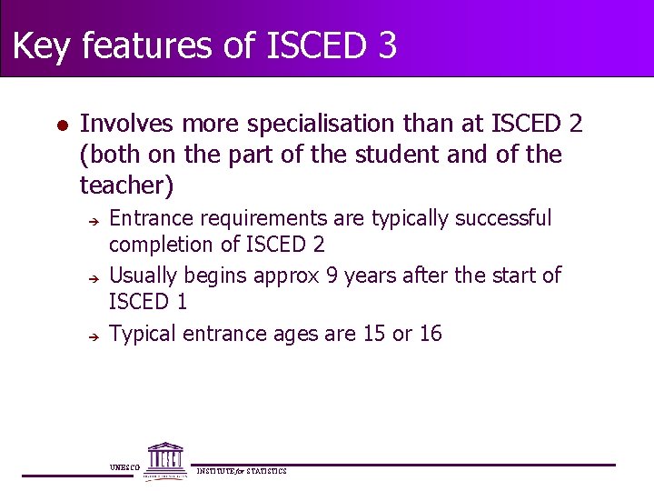 Key features of ISCED 3 l Involves more specialisation than at ISCED 2 (both