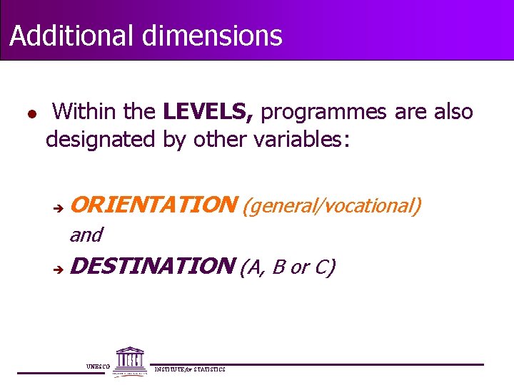 Additional dimensions l Within the LEVELS, programmes are also designated by other variables: è