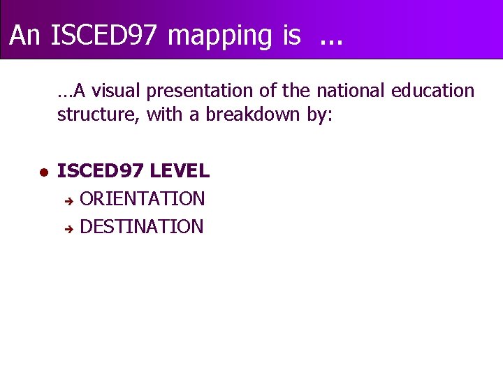 An ISCED 97 mapping is. . . …A visual presentation of the national education