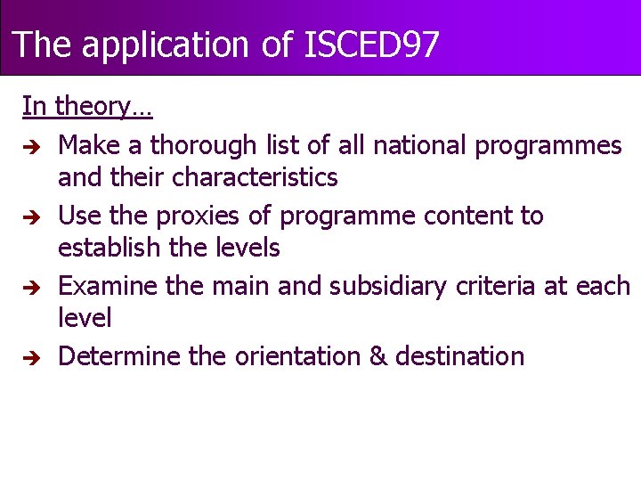 The application of ISCED 97 In theory… è Make a thorough list of all