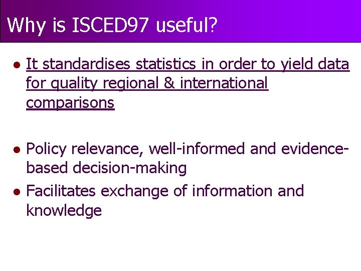 Why is ISCED 97 useful? l It standardises statistics in order to yield data