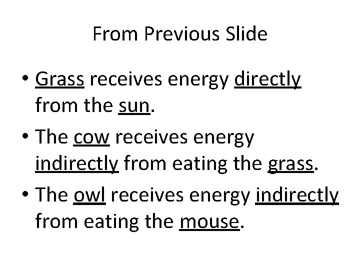 From Previous Slide • Grass receives energy directly from the sun. • The cow