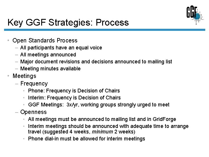Key GGF Strategies: Process • Open Standards Process – – All participants have an