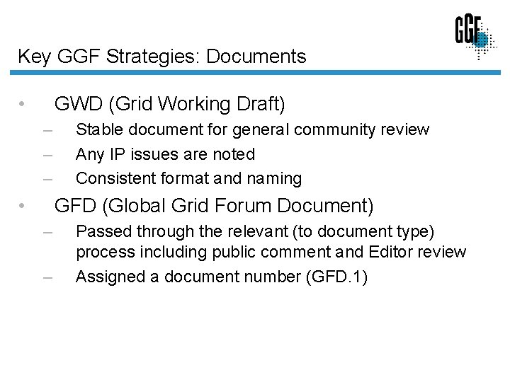 Key GGF Strategies: Documents • GWD (Grid Working Draft) – – – • Stable