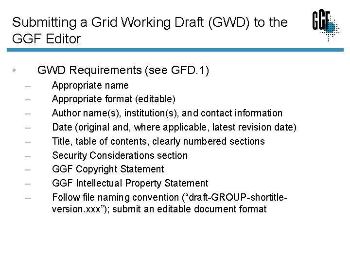 Submitting a Grid Working Draft (GWD) to the GGF Editor • GWD Requirements (see