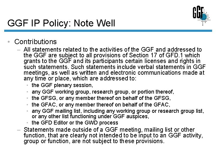 GGF IP Policy: Note Well • Contributions – All statements related to the activities