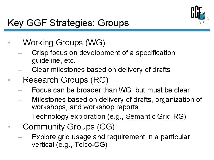 Key GGF Strategies: Groups • Working Groups (WG) – – • Crisp focus on