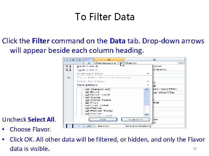 To Filter Data Click the Filter command on the Data tab. Drop-down arrows will