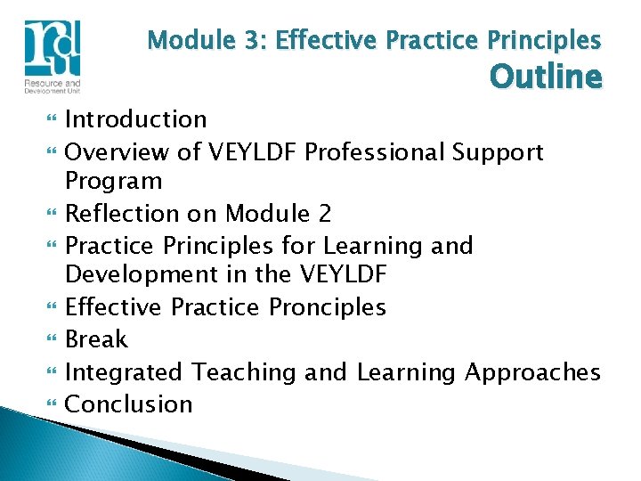 Module 3: Effective Practice Principles Outline Introduction Overview of VEYLDF Professional Support Program Reflection