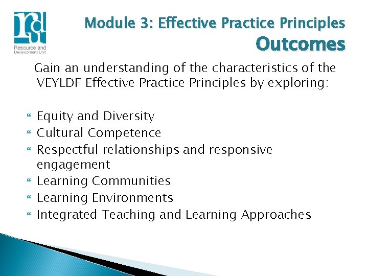 Module 3: Effective Practice Principles Outcomes Gain an understanding of the characteristics of the