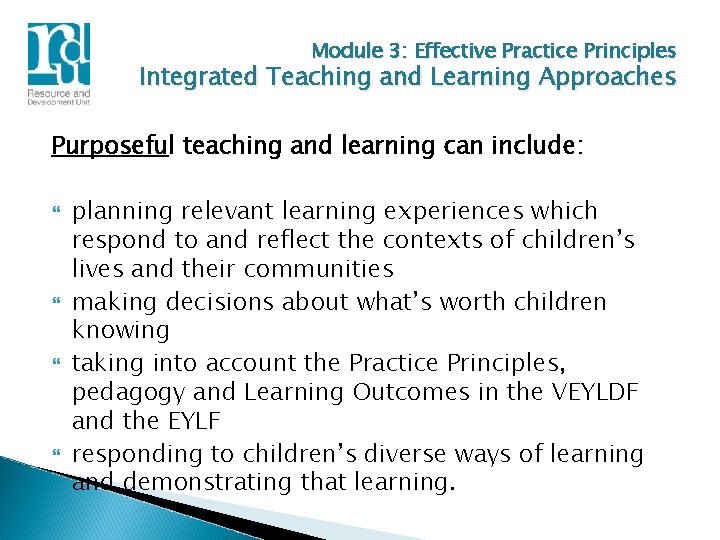 Module 3: Effective Practice Principles Integrated Teaching and Learning Approaches Purposeful teaching and learning
