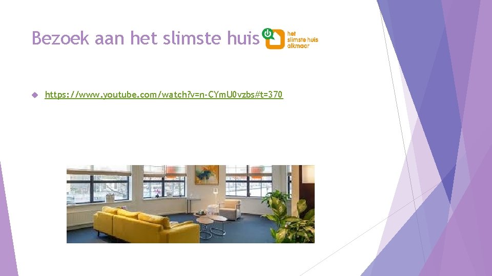 Bezoek aan het slimste huis. https: //www. youtube. com/watch? v=n-CYm. U 0 vzbs#t=370 