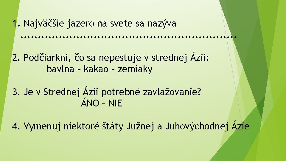 1. Najväčšie jazero na svete sa nazýva. . . . 2. Podčiarkni, čo sa