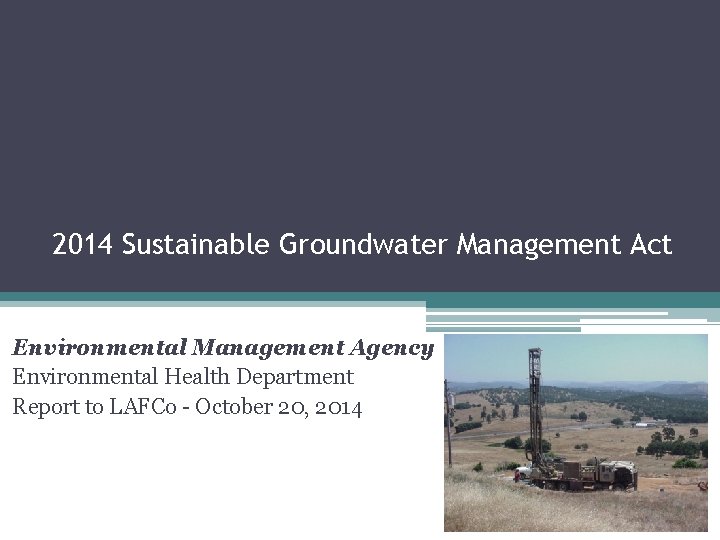 2014 Sustainable Groundwater Management Act Environmental Management Agency Environmental Health Department Report to LAFCo