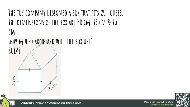 The toy company designed a box that fits 20 houses. The dimensions of the