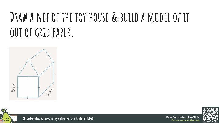 Draw a net of the toy house & build a model of it out
