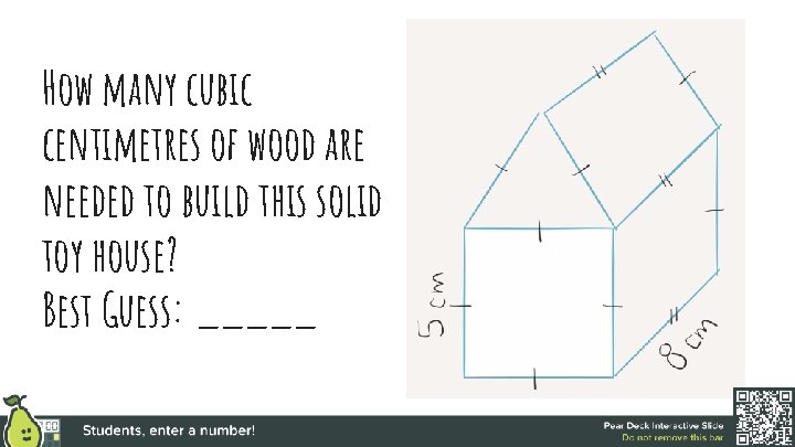 How many cubic centimetres of wood are needed to build this solid toy house?