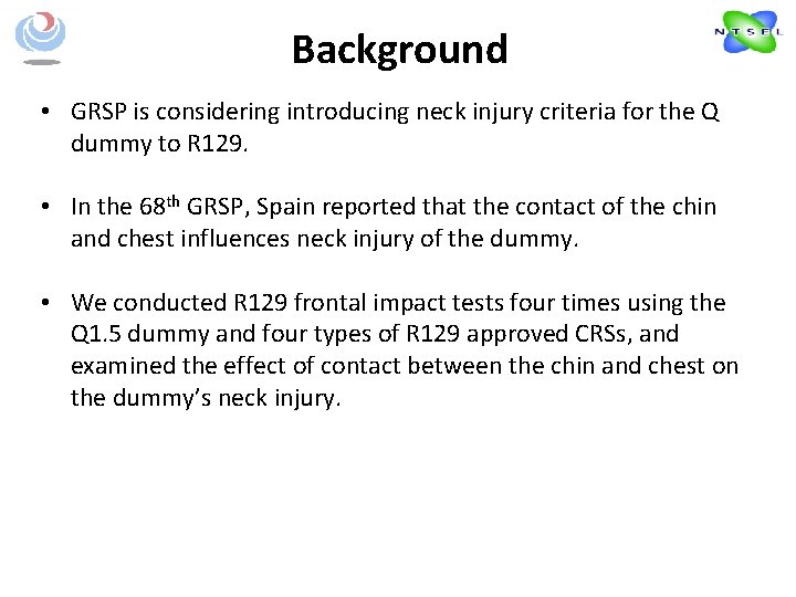 Background • GRSP is considering introducing neck injury criteria for the Q dummy to