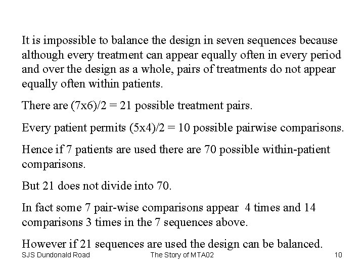 It is impossible to balance the design in seven sequences because although every treatment