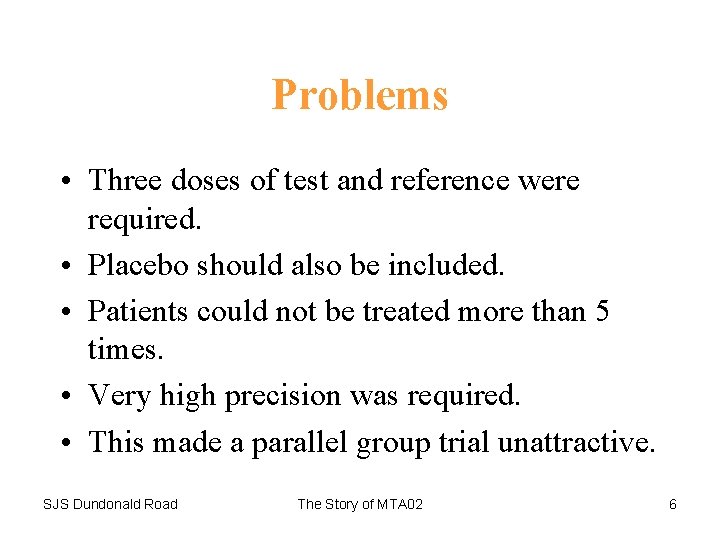 Problems • Three doses of test and reference were required. • Placebo should also