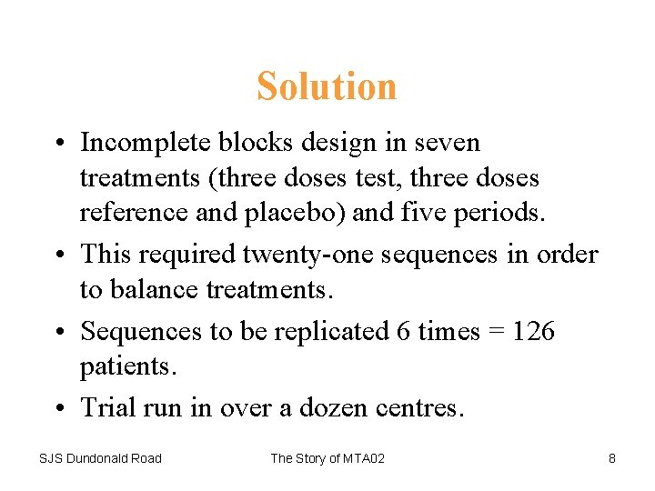 Solution • Incomplete blocks design in seven treatments (three doses test, three doses reference