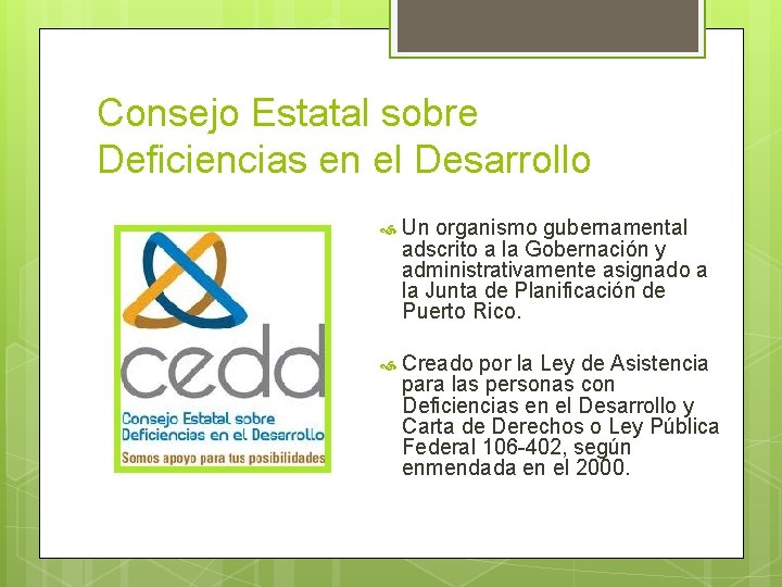 Consejo Estatal sobre Deficiencias en el Desarrollo Un organismo gubernamental adscrito a la Gobernación Consejo Estatal sobre Deficiencias en el Desarrollo Un organismo gubernamental adscrito a la Gobernación