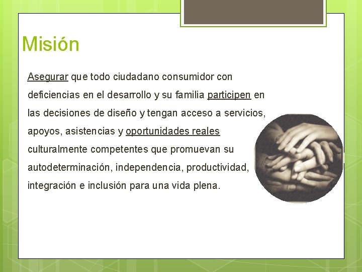 Misión Asegurar que todo ciudadano consumidor con deficiencias en el desarrollo y su familia Misión Asegurar que todo ciudadano consumidor con deficiencias en el desarrollo y su familia