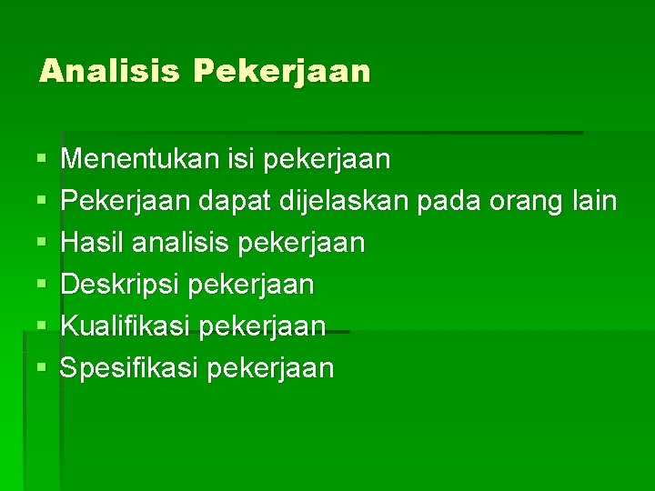 Analisis Pekerjaan § § § Menentukan isi pekerjaan Pekerjaan dapat dijelaskan pada orang lain