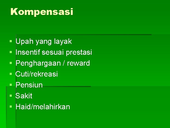 Kompensasi § § § § Upah yang layak Insentif sesuai prestasi Penghargaan / reward