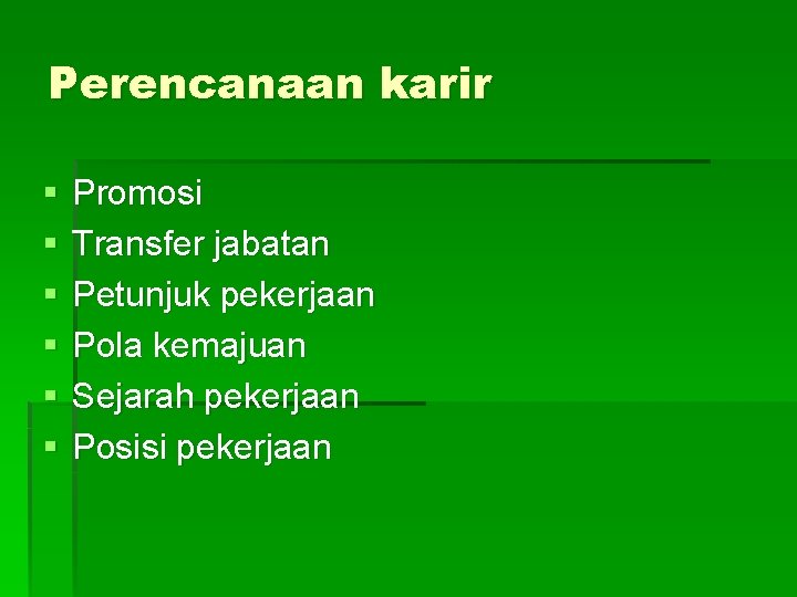 Perencanaan karir § § § Promosi Transfer jabatan Petunjuk pekerjaan Pola kemajuan Sejarah pekerjaan
