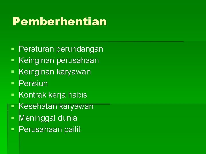 Pemberhentian § § § § Peraturan perundangan Keinginan perusahaan Keinginan karyawan Pensiun Kontrak kerja