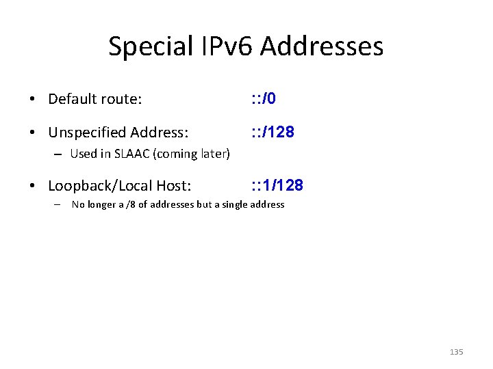 Special IPv 6 Addresses • Default route: : : /0 • Unspecified Address: :