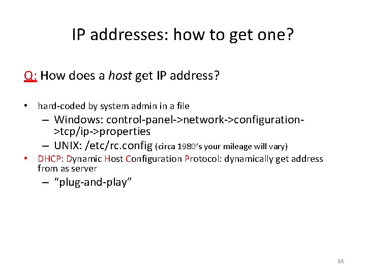 IP addresses: how to get one? Q: How does a host get IP address?