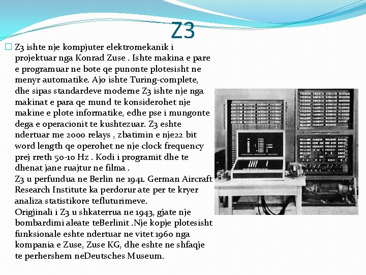 Z 3 � Z 3 ishte nje kompjuter elektromekanik i projektuar nga Konrad Zuse.