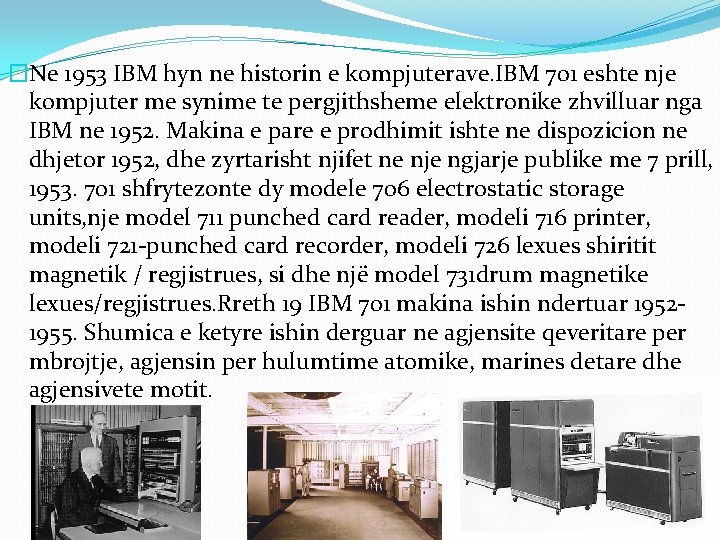 �Ne 1953 IBM hyn ne historin e kompjuterave. IBM 701 eshte nje kompjuter me