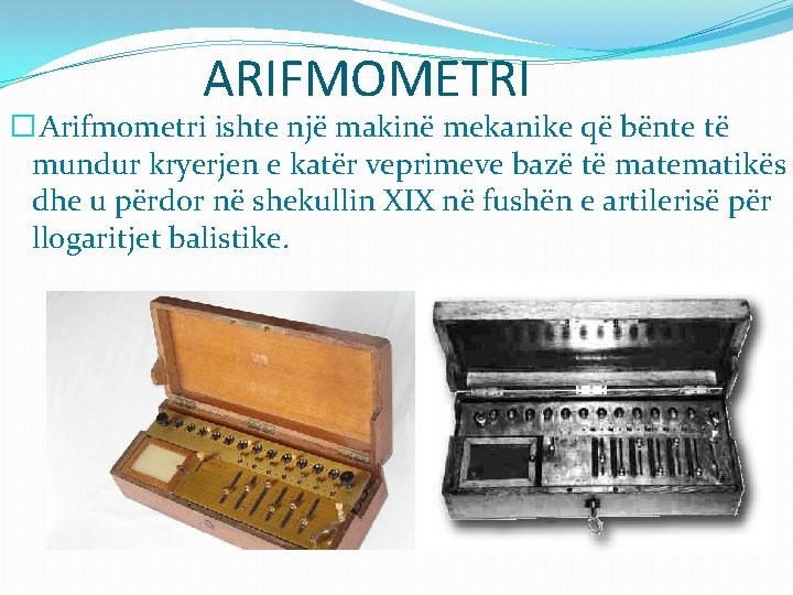 ARIFMOMETRI � Arifmometri ishte një makinë mekanike që bënte të mundur kryerjen e katër