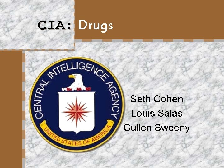 CIA: Drugs Seth Cohen Louis Salas Cullen Sweeny 