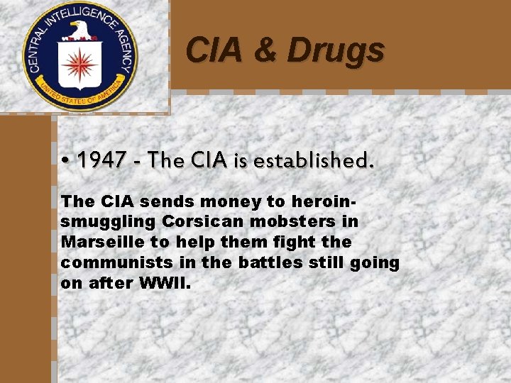 CIA & Drugs • 1947 - The CIA is established. The CIA sends money