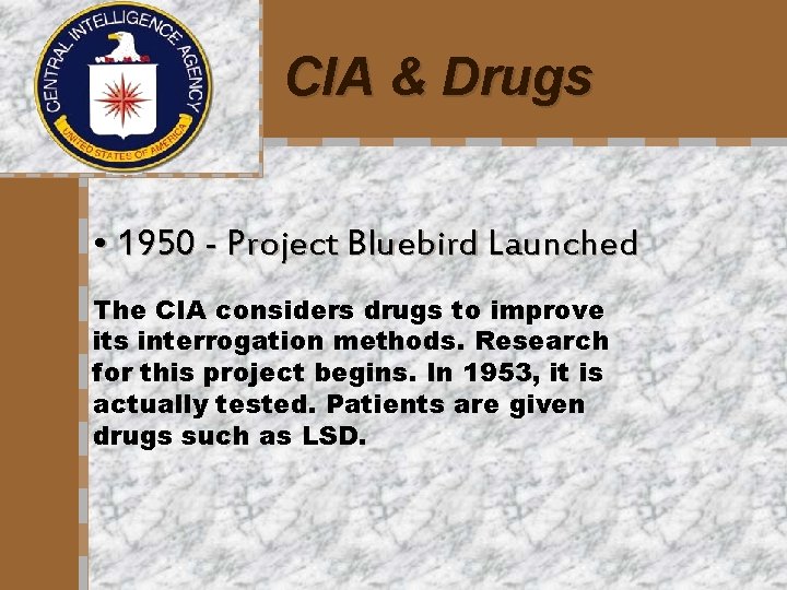 CIA & Drugs • 1950 - Project Bluebird Launched The CIA considers drugs to