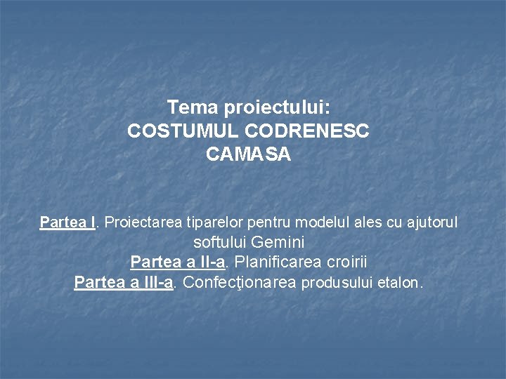 Tema proiectului: COSTUMUL CODRENESC CAMASA Partea I. Proiectarea tiparelor pentru modelul ales cu ajutorul