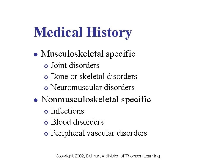 Medical History l Musculoskeletal specific Joint disorders £ Bone or skeletal disorders £ Neuromuscular