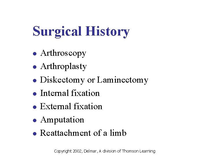 Surgical History l l l l Arthroscopy Arthroplasty Diskectomy or Laminectomy Internal fixation External