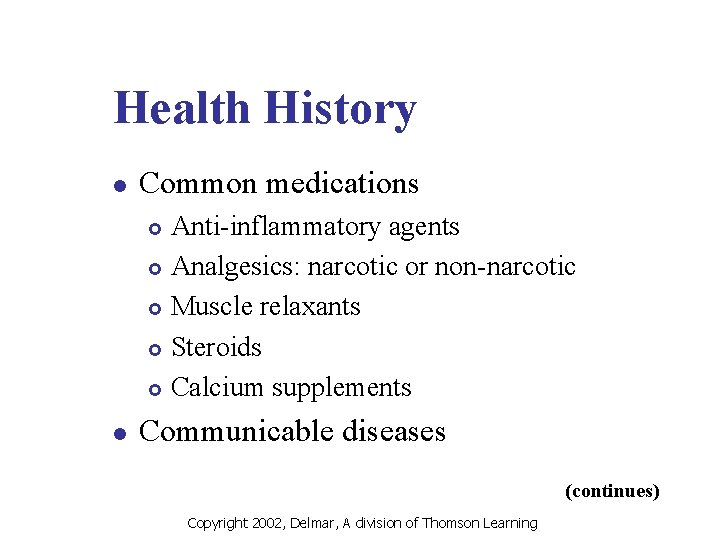 Health History l Common medications Anti-inflammatory agents £ Analgesics: narcotic or non-narcotic £ Muscle